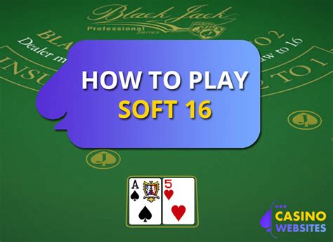 How To Play A Soft 16 .